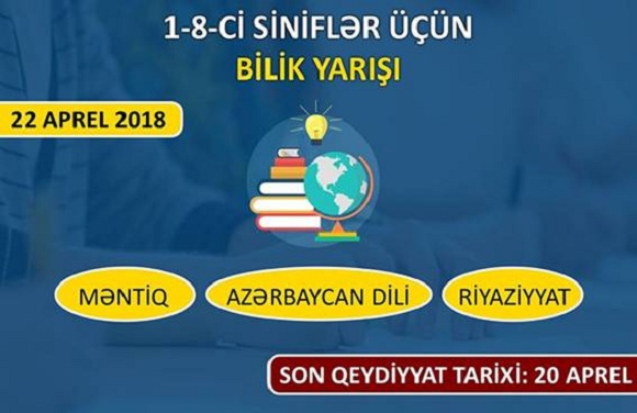 1-8 ci siniflər üçün Məntiq, Riyaziyyat, Azərbaycan dili fənnindən bilik yarışı keciriləcəkdir. - 1